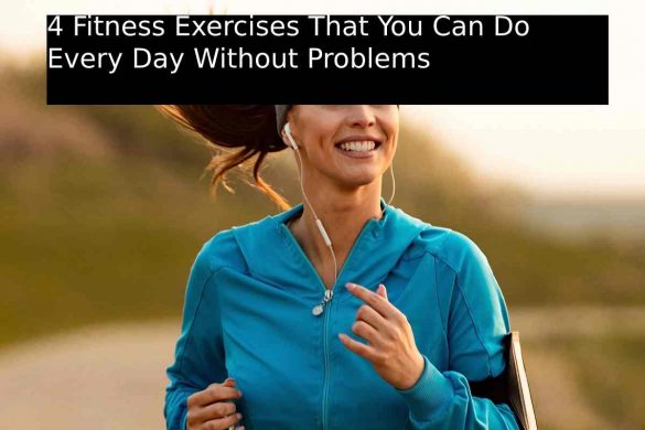 4 Fitness Exercises That You Can Do Every Day Without Problems