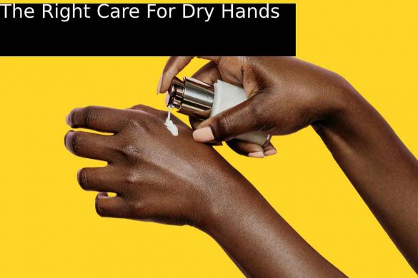 The Right Care For Dry Hands
