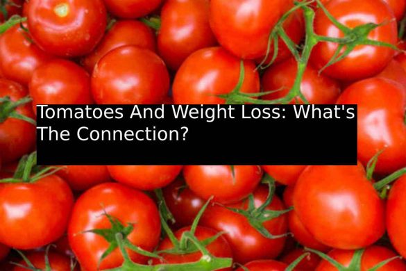 Tomatoes And Weight Loss_ What's The Connection_