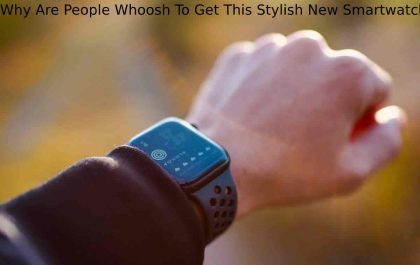 Why Are People Whoosh To Get This Stylish New Smartwatch_