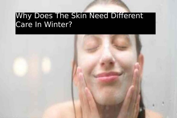 Why Does The Skin Need Different Care In Winter_